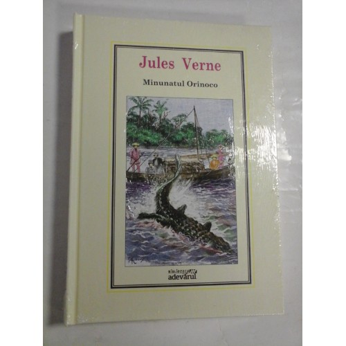 MINUNATUL ORINOCO - JULES VERNE - Biblioteca Adevarul MINUNATUL ORINOCO - JULES VERNE - Biblioteca Adevarul